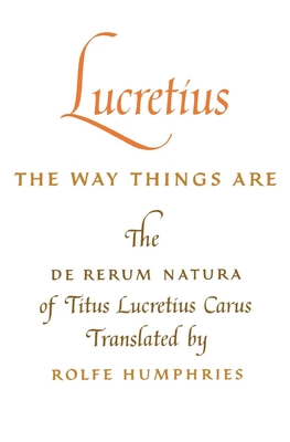 Lucretius: The Way Things Are: The de Rerum Natura of Titus Lucretius Carus - Lucretius
