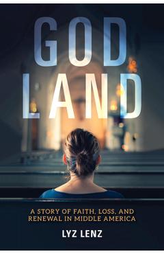Coperta cărții 'God Land: A Story of Faith, Loss, and Renewal in Middle America - Elizabeth Lenz'