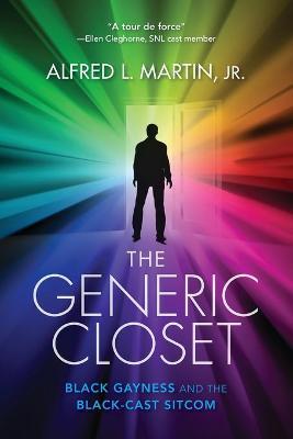 The Generic Closet: Black Gayness and the Black-Cast Sitcom - Alfred L. Martin