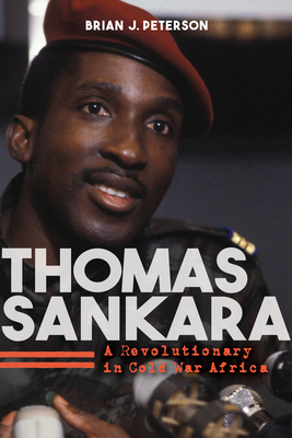 Thomas Sankara: A Revolutionary in Cold War Africa - Brian J. Peterson