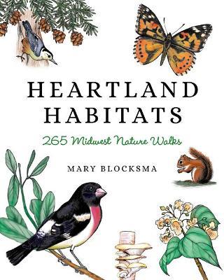 Heartland Habitats: 265 Midwest Nature Walks - Mary Blocksma
