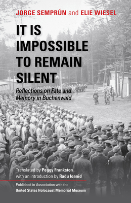 It Is Impossible to Remain Silent: Reflections on Fate and Memory in Buchenwald - Jorge Semprun