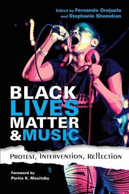 Black Lives Matter and Music: Protest, Intervention, Reflection - Fernando Orejuela