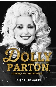 Dolly Parton, Gender, and Country Music - Leigh H. Edwards