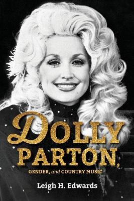 Dolly Parton, Gender, and Country Music - Leigh H. Edwards