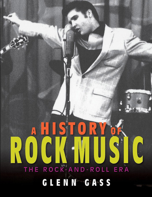 A History of Rock Music: The Rock-And-Roll Era - Glenn Gass