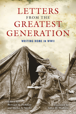 Letters from the Greatest Generation: Writing Home in WWII - Howard H. Peckham