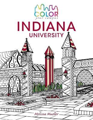 Color Your Campus--Indiana University: An Adult Coloring Book - Melissa Mueller