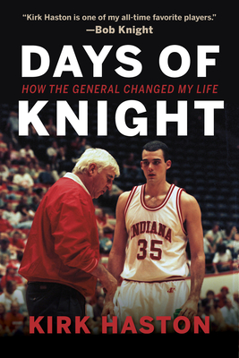 Days of Knight: How the General Changed My Life - Kirk Haston