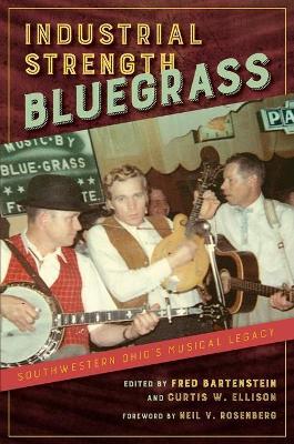 Industrial Strength Bluegrass: Southwestern Ohio's Musical Legacy - Fred Bartenstein