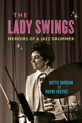 The Lady Swings: Memoirs of a Jazz Drummer - Dottie Dodgion