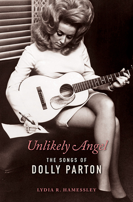 Unlikely Angel: The Songs of Dolly Parton - Lydia R. Hamessley
