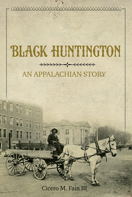 Black Huntington: An Appalachian Story - Cicero M. Fain Iii