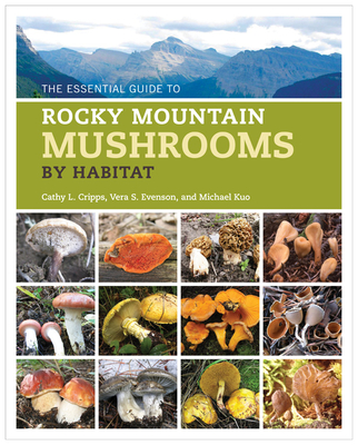 The Essential Guide to Rocky Mountain Mushrooms by Habitat - Cathy Cripps
