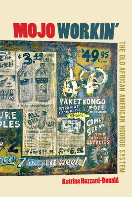 Mojo Workin': The Old African American Hoodoo System - Katrina Hazzard-donald