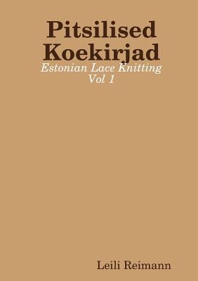 Pitsilised Koekirjad: Estonian Lace Knitting Vol 1 - Leili Reimann