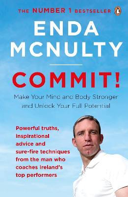 Commit!: Make Your Mind and Body Stronger and Unlock Your Full Potential - Enda Mcnulty