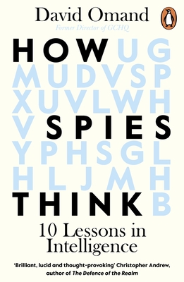How Spies Think: Ten Lessons in Intelligence - David Omand