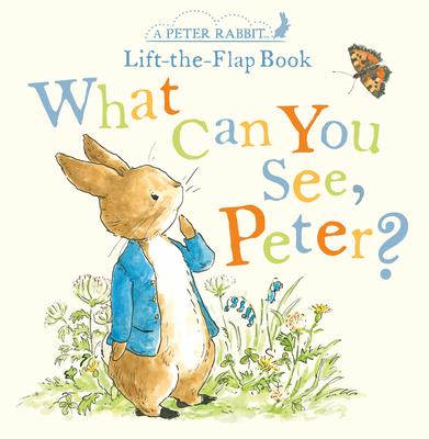 What Can You See, Peter?: A Peter Rabbit Lift-The-Flap Book - Beatrix Potter