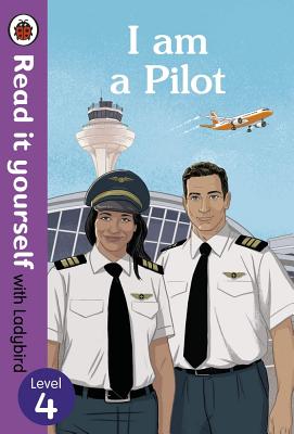 I Am a Pilot: Read It Yourself with Ladybird Level 4 - Ladybird