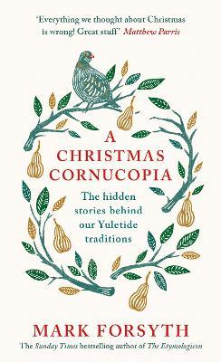 A Christmas Cornucopia: The Hidden Stories Behind Our Yuletide Traditions - Mark Forsyth