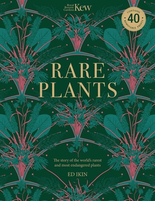 Kew Rare Plants: Forty of the World's Rarest and Most-Endangered Plants - Ed Ikin