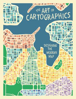 The Art of Cartographics: Designing the Modern Map - Jasmine Desclaux-salachas