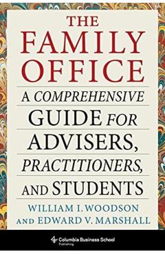 The Family Office: A Comprehensive Guide for Advisers, Practitioners, and Students - William I. Woodson