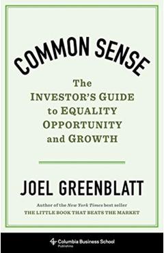 Common Sense: The Investor's Guide to Equality, Opportunity, and Growth - Joel Greenblatt