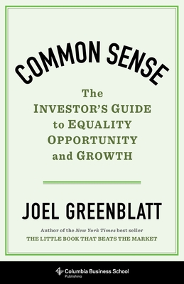 Common Sense: The Investor's Guide to Equality, Opportunity, and Growth - Joel Greenblatt