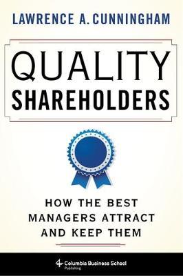 Quality Shareholders: How the Best Managers Attract and Keep Them - Lawrence Cunningham