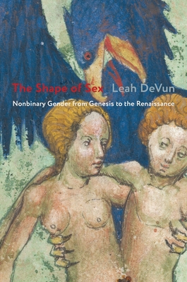 The Shape of Sex: Nonbinary Gender from Genesis to the Renaissance - Leah Devun