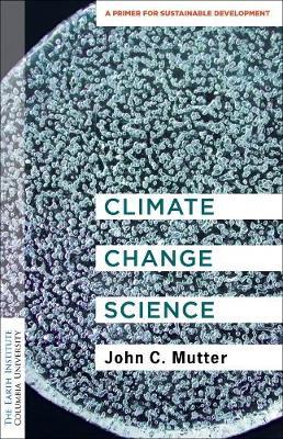 Climate Change Science: A Primer for Sustainable Development - John C. Mutter
