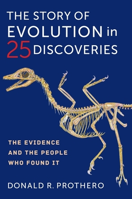 The Story of Evolution in 25 Discoveries: The Evidence and the People Who Found It - Donald R. Prothero