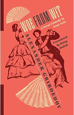 Woe from Wit: A Verse Comedy in Four Acts - Betsy Hulick