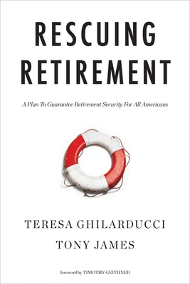 Rescuing Retirement: A Plan to Guarantee Retirement Security for All Americans - Teresa Ghilarducci