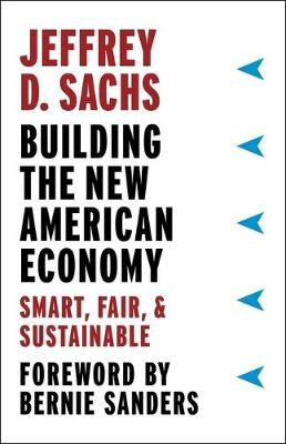 Building the New American Economy: Smart, Fair, and Sustainable - Jeffrey D. Sachs