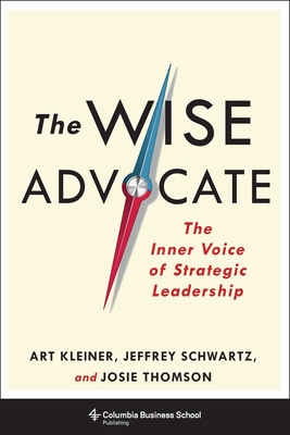 The Wise Advocate: The Inner Voice of Strategic Leadership - Art Kleiner