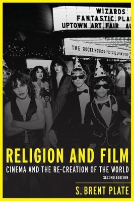 Religion and Film: Cinema and the Re-Creation of the World - S. Brent Plate