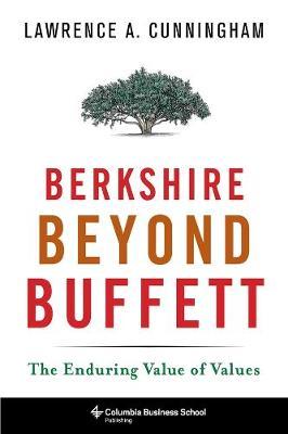 Berkshire Beyond Buffett: The Enduring Value of Values - Lawrence Cunningham