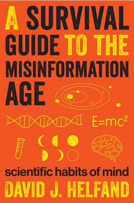 Coperta cărții 'A Survival Guide to the Misinformation Age: Scientific Habits of Mind - David Helfand'