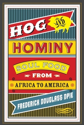 Hog and Hominy: Soul Food from Africa to America - Frederick Opie