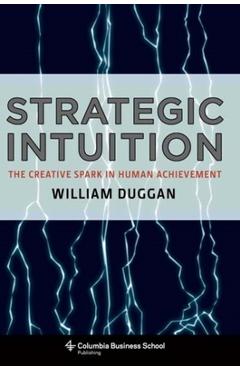 Coperta cărții 'Strategic Intuition: The Creative Spark in Human Achievement - William Duggan'
