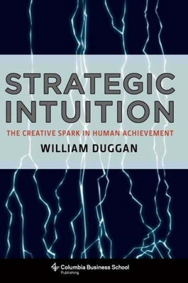 Coperta cărții 'Strategic Intuition: The Creative Spark in Human Achievement - William Duggan'