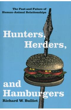 Poza produsului Hunters, Herders, and Hamburgers: The Past and Future of Human-Animal Relationships - Richard Bulliet