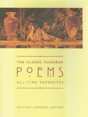 The Classic Hundred Poems: All-Time Favorites - William Harmon