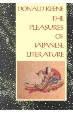 Poza produsului The Pleasures of Japanese Literature - Donald Keene