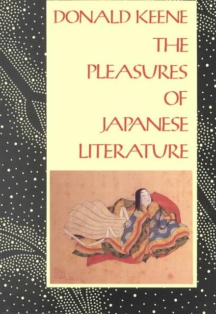 The Pleasures of Japanese Literature - Donald Keene