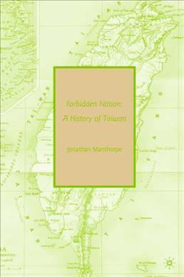 Forbidden Nation: A History of Taiwan - Jonathan Manthorpe