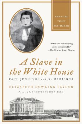 A Slave in the White House: Paul Jennings and the Madisons - Elizabeth Dowling Taylor